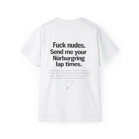 F*ck Nudes , Send Me Your Nürburgring Lap Times T-Shirt