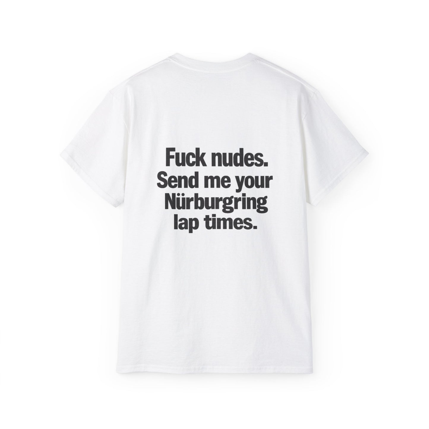 F*ck Nudes , Send Me Your Nurburgring Lap Times T-Shirt